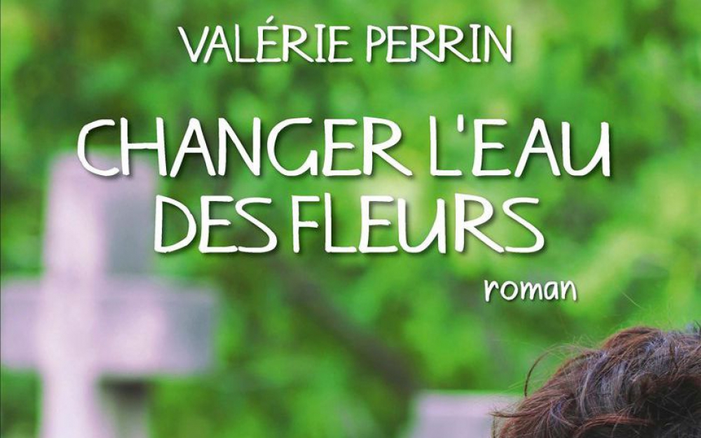 Changer l'eau des fleurs de Valérie Perrin - Recettes et Récits